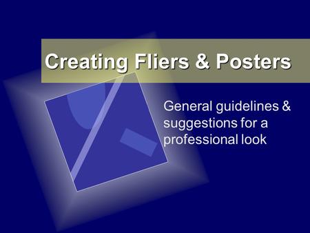 Creating Fliers & Posters General guidelines & suggestions for a professional look.