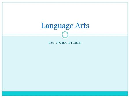 BY: NORA FILBIN Language Arts. How have I improved? From the beginning of the year and now, there has been a lot of differences in the way I read/write.