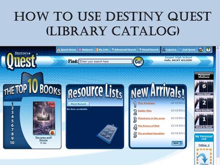 How to Use Destiny Quest (Library Catalog). To get to the library catalog, go to www.jasperisd.net www.jasperisd.net Under SCHOOLS click on Jasper HighSchool,