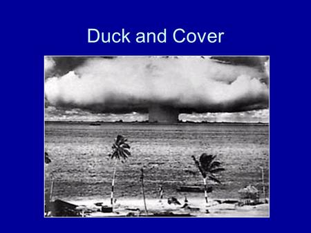 Duck and Cover. What is nuclear fallout? Radioactive dust created when a nuclear weapon detonates. The explosion vaporizes any material within its fireball.