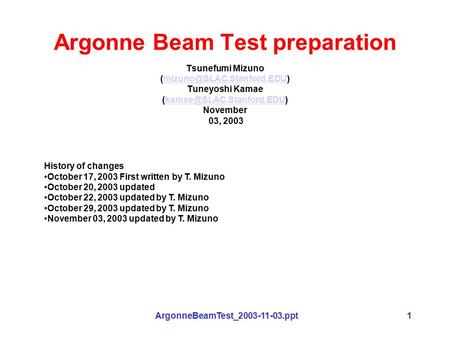 ArgonneBeamTest_2003-11-03.ppt1 Argonne Beam Test preparation Tsunefumi Mizuno Tuneyoshi Kamae