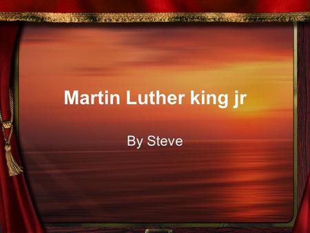 Martin Luther king jr By Steve. Introduction Martin was born on January 15 1929 in Georgia. He was famous for giving speeches.