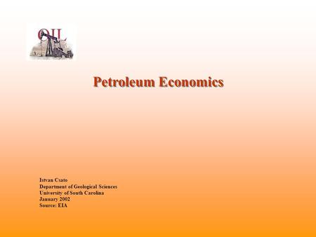Petroleum Economics Istvan Csato Department of Geological Sciences University of South Carolina January 2002 Source: EIA.