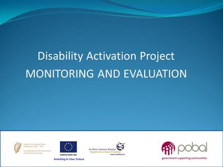 Disability Activation Project MONITORING AND EVALUATION.