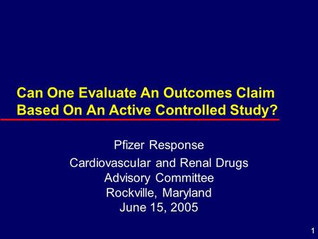1 Can One Evaluate An Outcomes Claim Based On An Active Controlled Study? Pfizer Response Cardiovascular and Renal Drugs Advisory Committee Rockville,