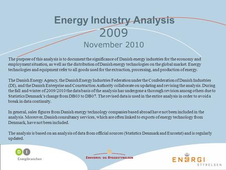 Energy Industry Analysis 2009 November 2010 The purpose of this analysis is to document the significance of Danish energy industries for the economy and.