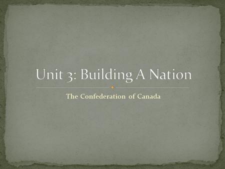 Unit 3: Building A Nation