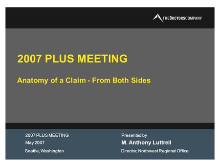 2007 PLUS MEETING Anatomy of a Claim - From Both Sides M. Anthony Luttrell May 2007 Presented by 2007 PLUS MEETING Seattle, WashingtonDirector, Northwest.