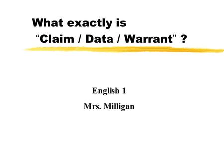 What exactly is “Claim / Data / Warrant” ?