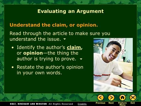 Understand the claim, or opinion. Read through the article to make sure you understand the issue. Evaluating an Argument Identify the author’s claim, or.
