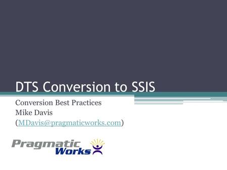 DTS Conversion to SSIS Conversion Best Practices Mike Davis