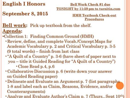 English I Honors Bell Work Check #1 due TONIGHT by 11:59 pm to turnitin.com September 8, 2015 Bell work: Pick up textbook from the shelf. Agenda: Collection.