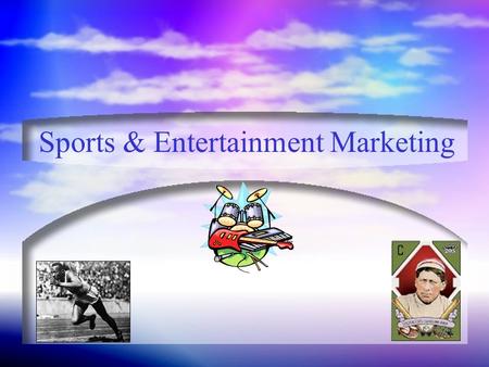 Sports & Entertainment Marketing What is Entertainment? Entertainment: Whatever people are willing to spend their money and spare time viewing, rather.