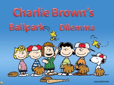 Hi! My name is Charlie Brown I’m the Captain of my very own Baseball team… and today is our first big game!
