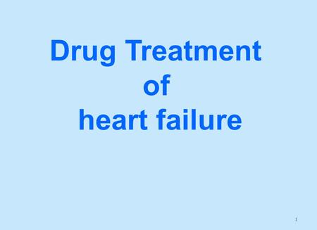 1 Drug Treatment of heart failure. Prof. Azza El-Medani Prof. Abdulrahman Almotrefi.