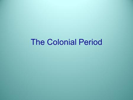 The Colonial Period. Limited Government: Definition: The power of the ruler or government is limited. How idea was put into practice The people or their.