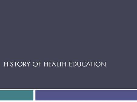 HISTORY OF HEALTH EDUCATION. Early History:  Trial and Error (lay-referral network)  Medical lore passed down from generation to generation  Throughout.