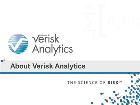 About Verisk Analytics. Veritas (Truth) + Risk (What we are about)