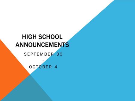 HIGH SCHOOL ANNOUNCEMENTS SEPTEMBER 30 - OCTOBER 4.