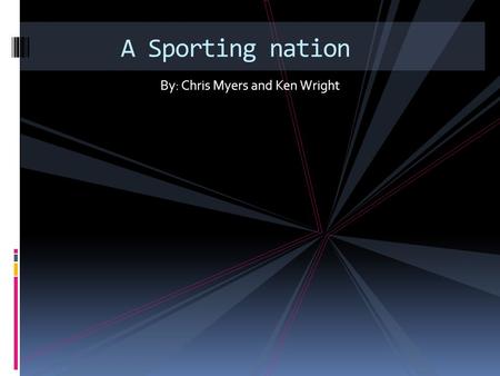 By: Chris Myers and Ken Wright A Sporting nation.