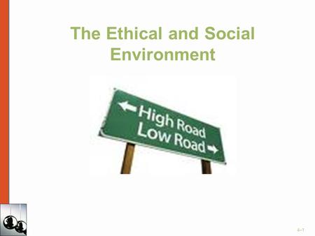 The Ethical and Social Environment 4–1. Copyright © Houghton Mifflin Company. All rights reserved.4–2 Individual Ethics In Organizations Ethics –An individual’s.