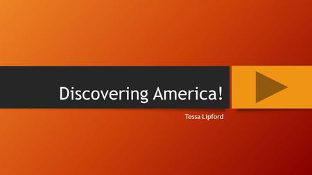 Discovering America! Tessa Lipford. Standards and Objectives Content Area Content Area: Social Studies Grade Level Grade Level: 4 Summary Summary: The.
