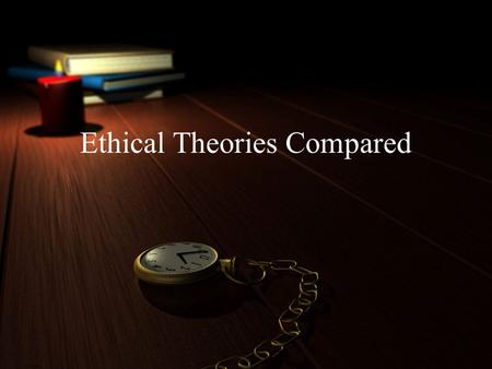 Ethical Theories Compared. Three Secular Philosophies Existential Ethics –A matter of human inwardness Not motivated by external reward No standard outside.