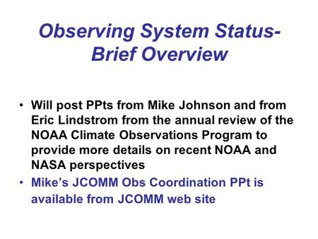 Observing System Status- Brief Overview Will post PPts from Mike Johnson and from Eric Lindstrom from the annual review of the NOAA Climate Observations.