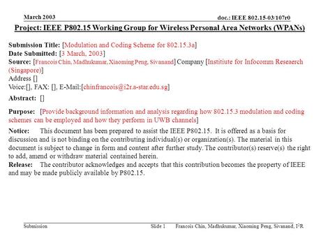 Doc.: IEEE 802.15-03/107r0 Submission March 2003 Francois Chin, Madhukumar, Xiaoming Peng, Sivanand, I 2 RSlide 1 Project: IEEE P802.15 Working Group for.