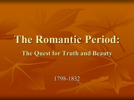 The Romantic Period: The Quest for Truth and Beauty