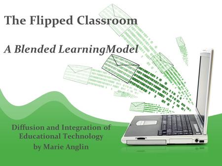 The Flipped Classroom A Blended LearningModel Diffusion and Integration of Educational Technology by Marie Anglin.