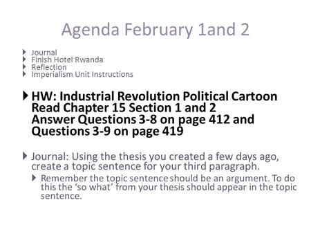 Agenda February 1and 2  Journal  Finish Hotel Rwanda  Reflection  Imperialism Unit Instructions  HW: Industrial Revolution Political Cartoon Read.