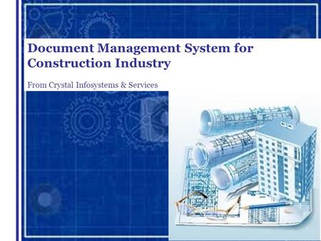 Document Management System for Construction Industry From Crystal Infosystems & Services.