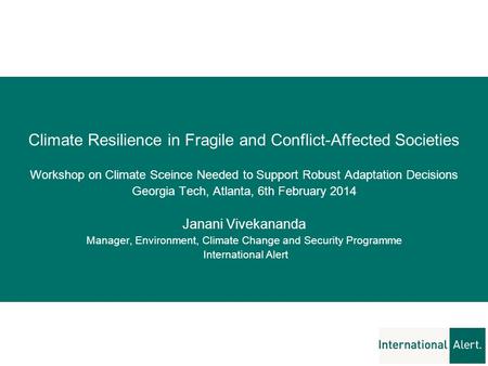 Climate Resilience in Fragile and Conflict-Affected Societies Workshop on Climate Sceince Needed to Support Robust Adaptation Decisions Georgia Tech, Atlanta,