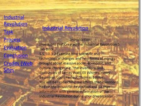Industrial Revolution Industrial Revolution Task Process Evaluation Conclusion Credits (Web SitesCredits (Web Sites) Introduction Inventions that Created.