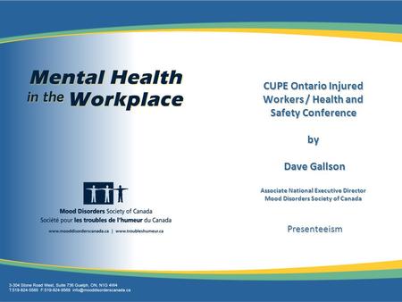 CUPE Ontario Injured Workers / Health and Safety Conference by Dave Gallson Associate National Executive Director Mood Disorders Society of Canada Presenteeism.