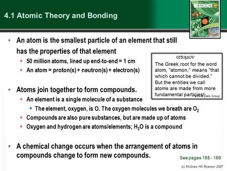 (c) McGraw Hill Ryerson 2007 4.1 Atomic Theory and Bonding An atom is the smallest particle of an element that still has the properties of that element.