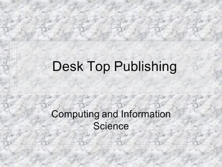 Desk Top Publishing Computing and Information Science.