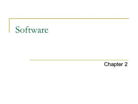 Software Chapter 2. Software Is a program which consists of step by step instructions that tell the computer how to do his work.