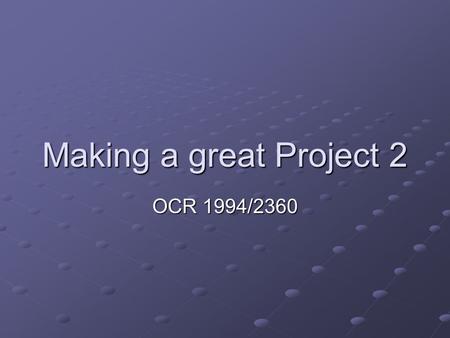 Making a great Project 2 OCR 1994/2360. Design Some candidates dive in, make a database or spreadsheet, then try and make a design afterwards. This won’t.