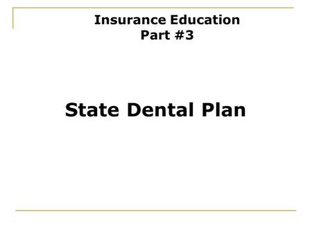State Dental Plan Insurance Education Part #3. Features Self-insured plan Free to choose dentist - no network No pre-existing condition BlueCross BlueShield.