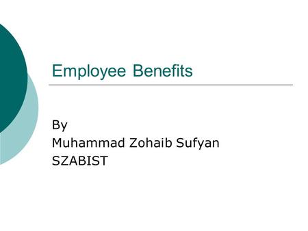 Employee Benefits By Muhammad Zohaib Sufyan SZABIST.