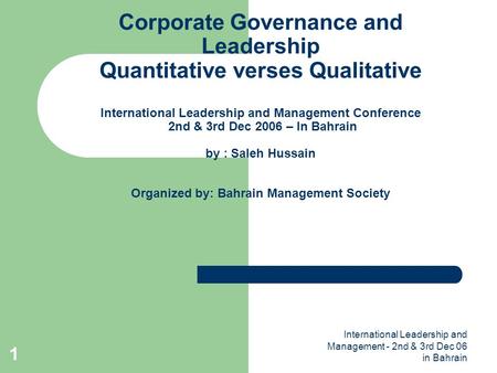 International Leadership and Management - 2nd & 3rd Dec 06 in Bahrain 1 Corporate Governance and Leadership Quantitative verses Qualitative International.