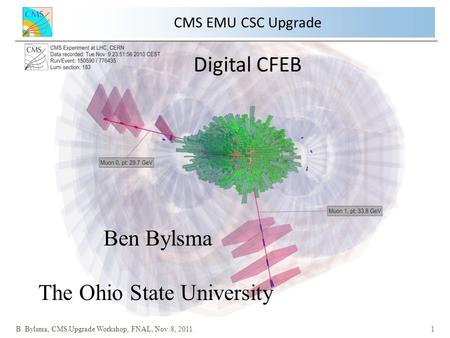 CMS EMU CSC Upgrade Digital CFEB B. Bylsma, CMS Upgrade Workshop, FNAL, Nov. 8, 20111 Ben Bylsma The Ohio State University.