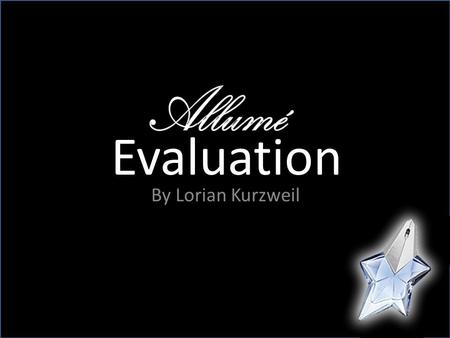 Evaluation By Lorian Kurzweil. Planning Our assignment was to create an advertising campaign for a new product with a brand name, two full page magazine.