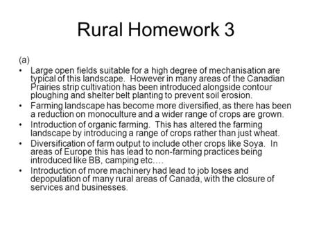 Rural Homework 3 (a) Large open fields suitable for a high degree of mechanisation are typical of this landscape. However in many areas of the Canadian.