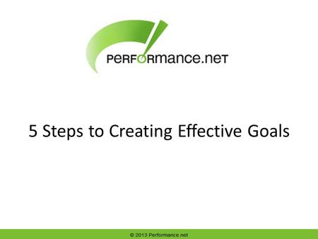 5 Steps to Creating Effective Goals. 2 Well-Defined Goals are Motivators Manager and employee have a: – Common purpose. – Common set of values. – Mutual.