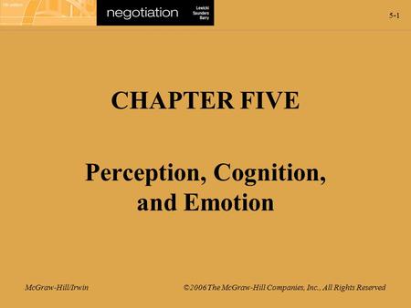 5-1 McGraw-Hill/Irwin ©2006 The McGraw-Hill Companies, Inc., All Rights Reserved CHAPTER FIVE Perception, Cognition, and Emotion.