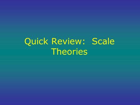 Quick Review: Scale Theories. Characteristic Scales: Example.