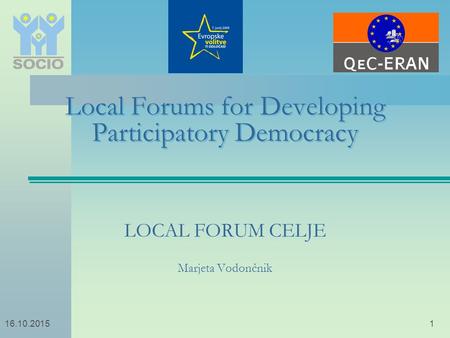 116.10.2015 Local Forums for Developing Participatory Democracy LOCAL FORUM CELJE Marjeta Vodončnik.